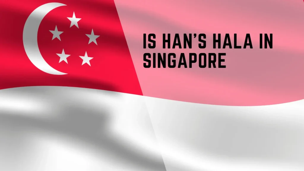is Han's halal in Singapore? 2 is Han's halal in singapore