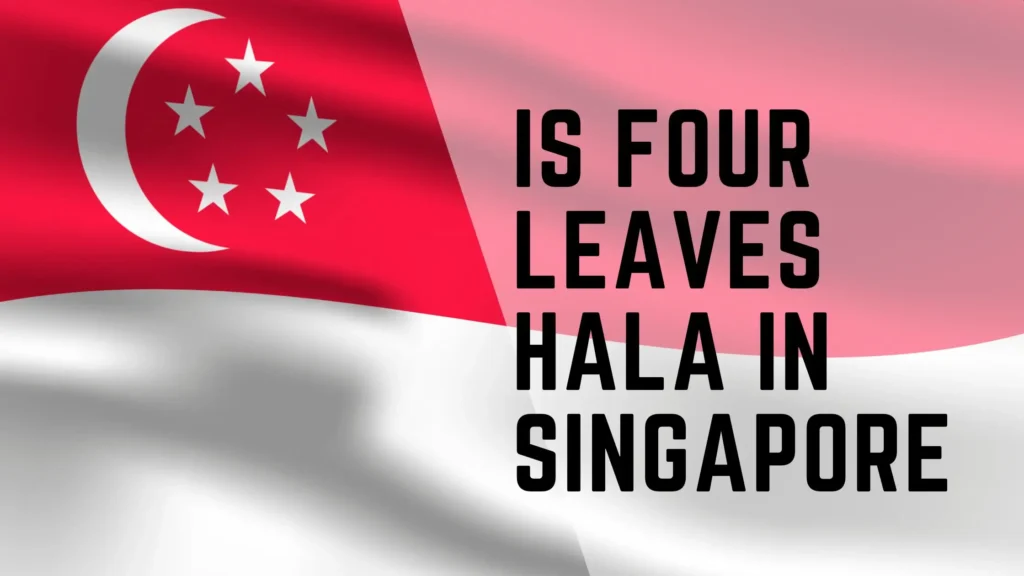 is four leaves halal in Singapore? 2 is four leaves halal in Singapore.