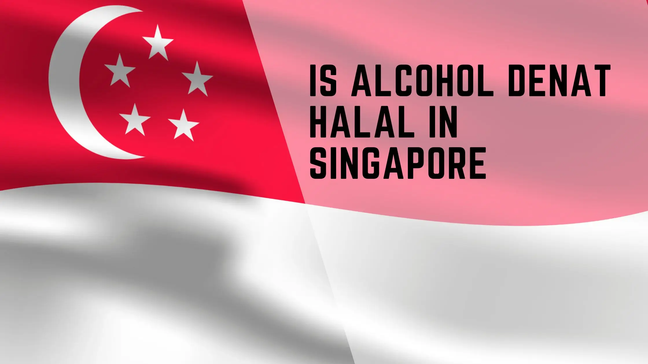Is Alcohol Denat Halal in Singapore? 1 Is Alcohol Denat Halal in Singapore?
