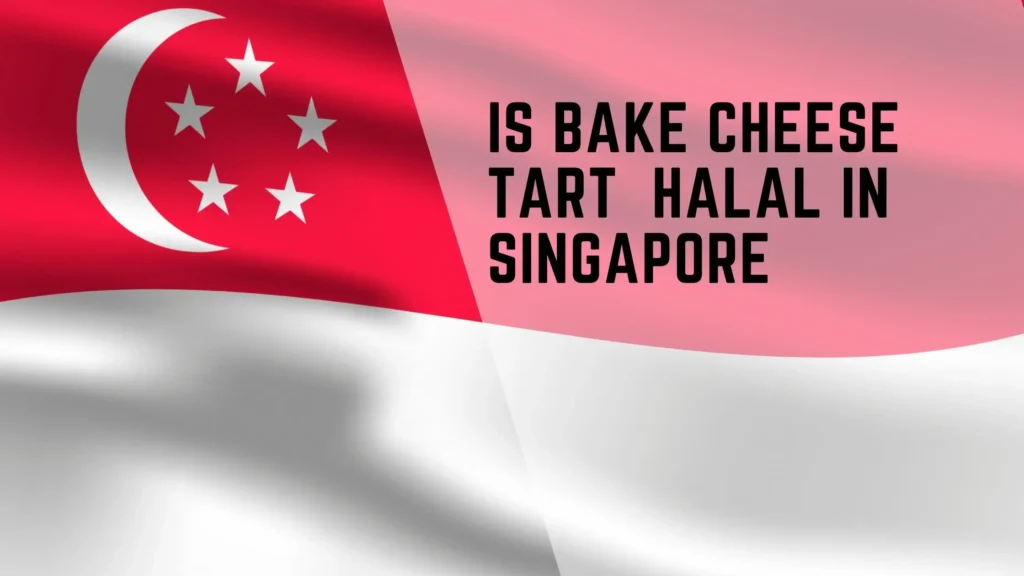 Is Bake Cheese Tart Halal in Singapore? 2 Is Bake Cheese Tart Halal in Singapore?