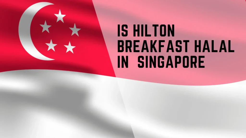 Is Hilton Breakfast Halal in Singapore? 2 Is Hilton Breakfast Halal in Singapore?