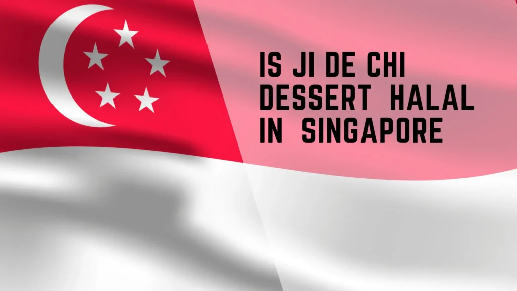 Is Ji De Chi Dessert Halal in Singapore? 2 Is Ji De Chi Dessert Halal in Singapore?
